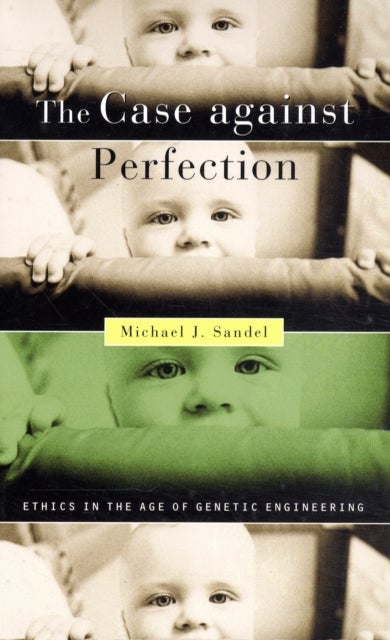 The Case against Perfection - Ethics in the Age of Genetic Engineering