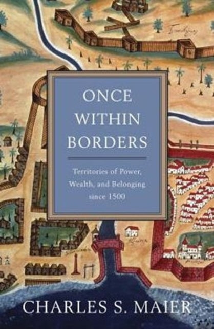 Once Within Borders - Territories of Power, Wealth, and Belonging since 1500