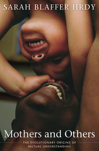 Mothers and Others - The Evolutionary Origins of Mutual Understanding