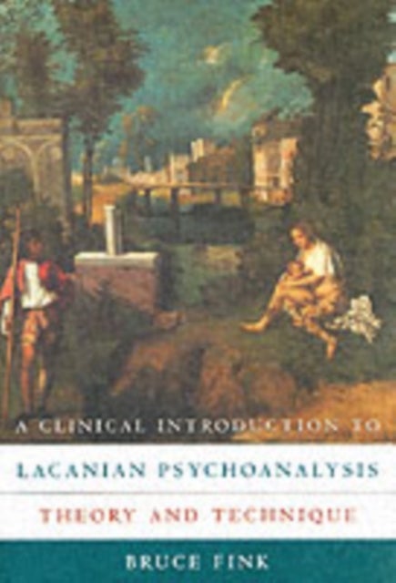 A Clinical Introduction to Lacanian Psychoanalysis - Theory and Technique
