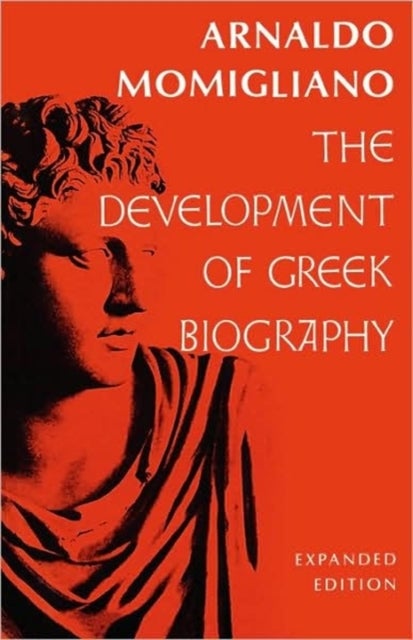 The Development of Greek Biography - Expanded Edition