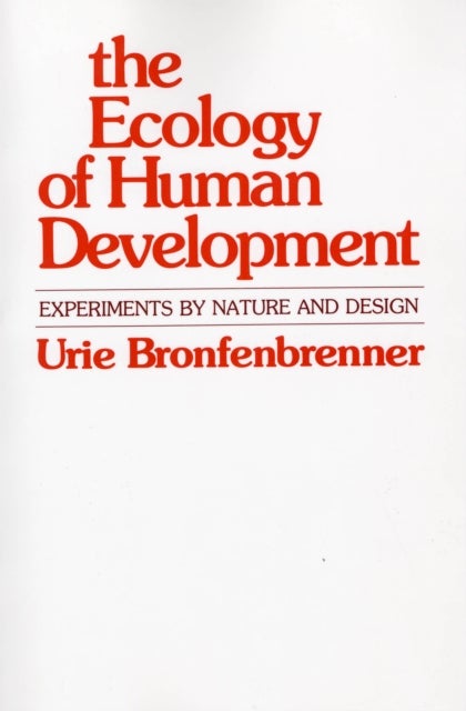 The Ecology of Human Development - Experiments by Nature and Design
