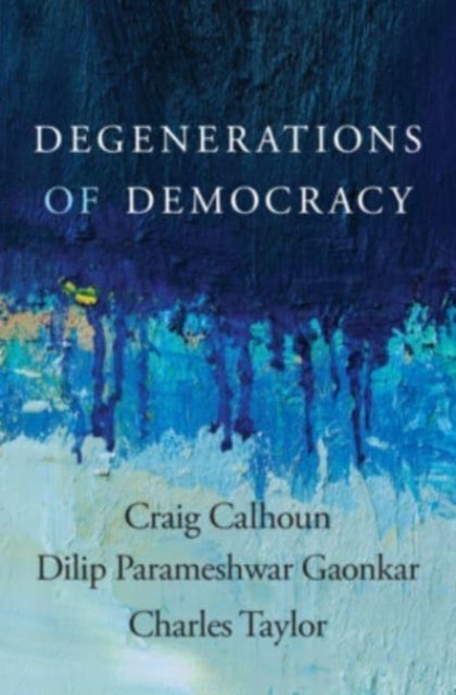 Bilde av Degenerations Of Democracy Av Craig Calhoun, Dilip Parameshwar Gaonkar, Charles Taylor