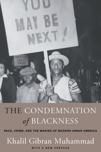 The Condemnation of Blackness - Race, Crime, and the Making of Modern Urban America, With a New Preface