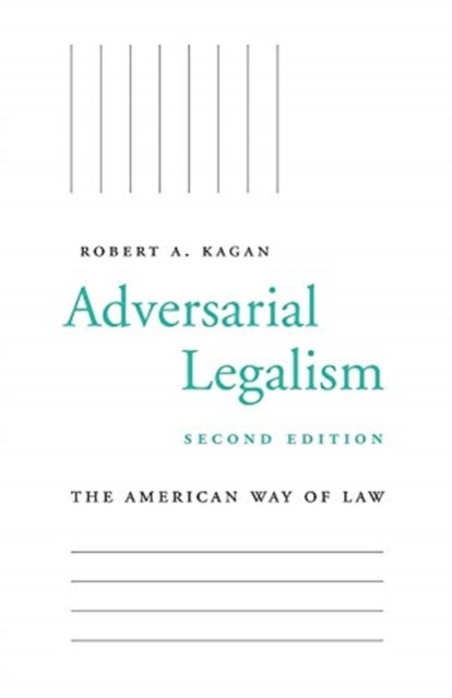 Adversarial Legalism - The American Way of Law, Second Edition