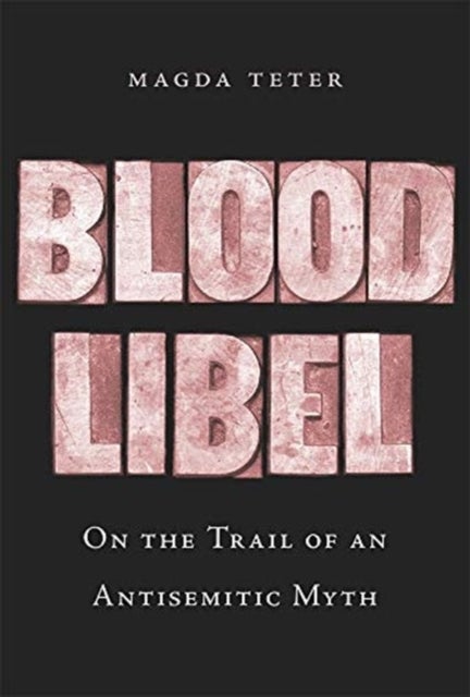 Blood Libel - On the Trail of an Antisemitic Myth
