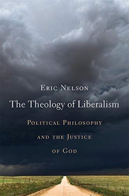 The Theology of Liberalism - Political Philosophy and the Justice of God