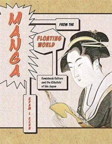 Manga from the Floating World - Comicbook Culture and the Kibyoshi of Edo Japan, Second Edition, With a New Preface