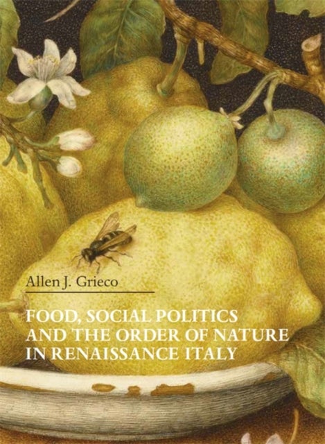 Bilde av Food, Social Politics And The Order Of Nature In Renaissance Italy Av Allen J. Grieco