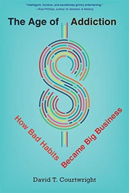The Age of Addiction - How Bad Habits Became Big Business