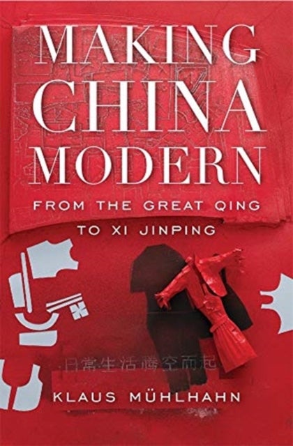 Making China Modern - From the Great Qing to Xi Jinping