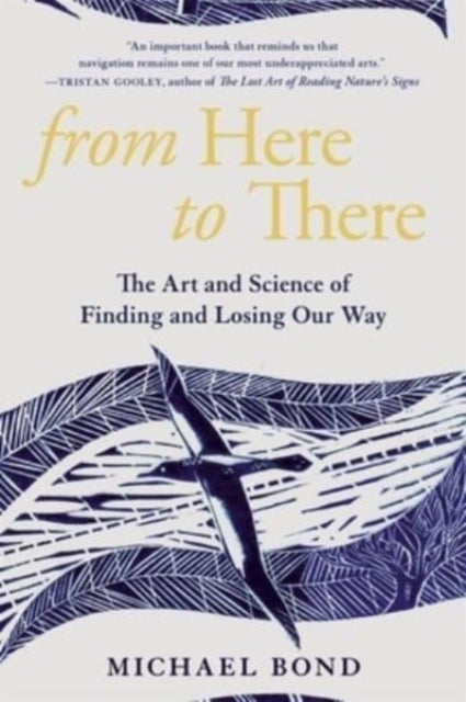 Bilde av From Here To There - The Art And Science Of Finding And Losing Our Way