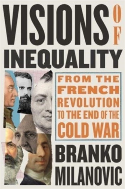 Visions of Inequality - From the French Revolution to the End of the Cold War
