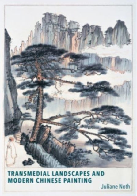 Bilde av Transmedial Landscapes And Modern Chinese Painting Av Juliane Noth