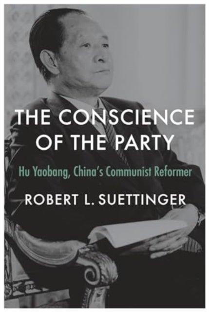 The Conscience of the Party - Hu Yaobang, China¿s Communist Reformer