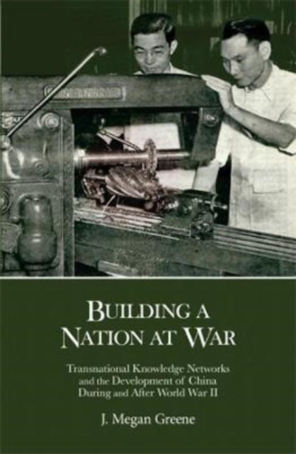 Building a Nation at War - Transnational Knowledge Networks and the Development of China during and after World War II