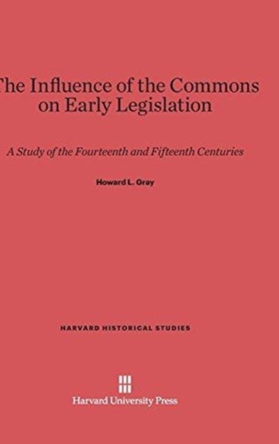 The Influence of the Commons on Early Legislation - A Study of the Fourteenth and Fifteenth Centuries