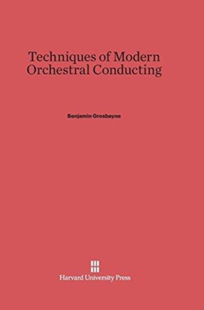 Techniques of Modern Orchestral Conducting - Second Edition, Revised and Enlarged