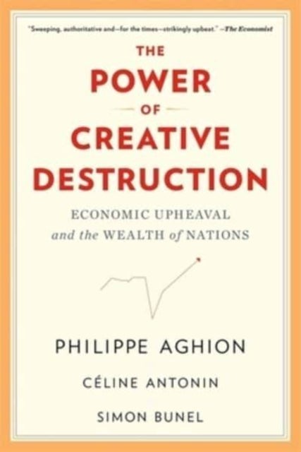 The Power of Creative Destruction - Economic Upheaval and the Wealth of Nations