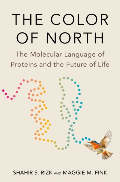The Color of North - The Molecular Language of Proteins and the Future of Life