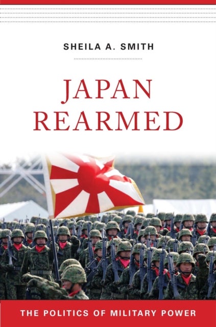 Japan Rearmed - The Politics of Military Power