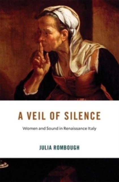 A Veil of Silence - Women and Sound in Renaissance Italy