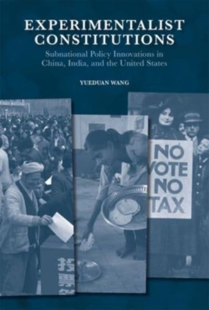 Experimentalist Constitutions - Subnational Policy Innovations in China, India, and the United States