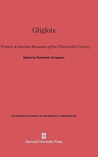 Gliglois - A French Arthurian Romance of the Thirteenth Century