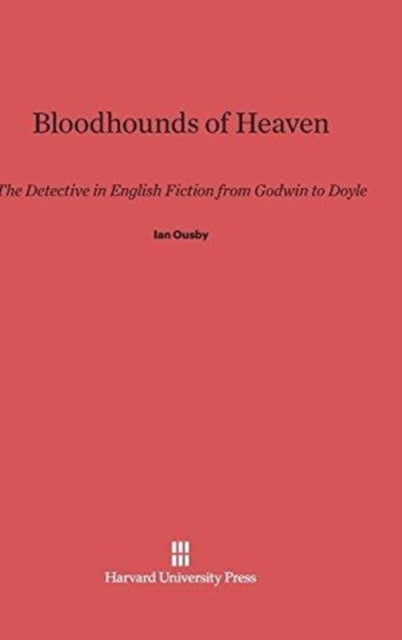Bloodhounds of Heaven - The Detective in English Fiction from Godwin to Doyle