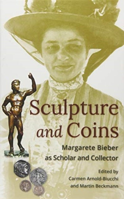 Sculpture and Coins - Margarete Bieber as Scholar and Collector