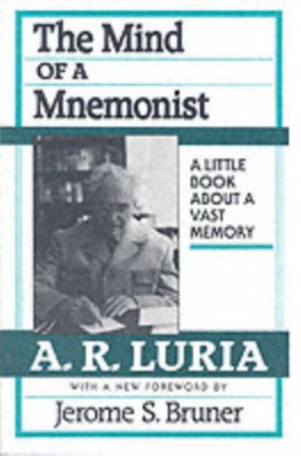 The Mind of a Mnemonist - A Little Book about a Vast Memory, With a New Foreword by Jerome S. Bruner