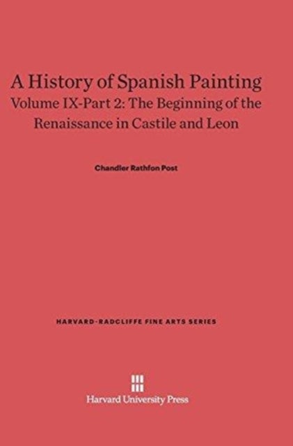 A History of Spanish Painting, Volume IX: The Beginning of the Renaissance in Castile and Leon, Part