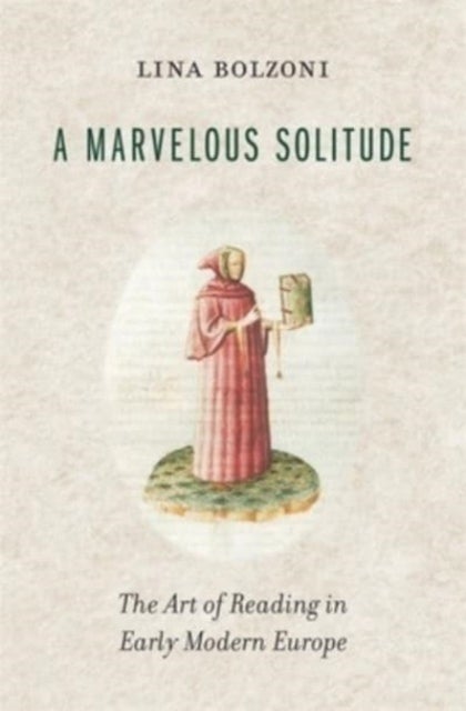 A Marvelous Solitude - The Art of Reading in Early Modern Europe