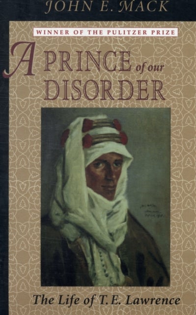 A Prince of Our Disorder - The Life of T. E. Lawrence