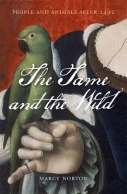 The Tame and the Wild - People and Animals after 1492