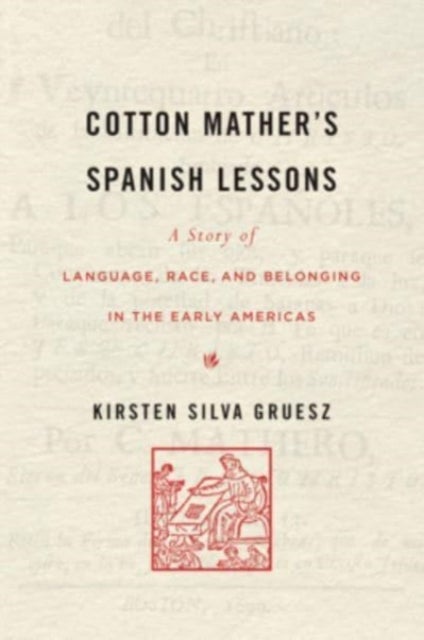Cotton Mather¿s Spanish Lessons - A Story of Language, Race, and Belonging in the Early Americas