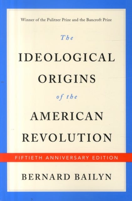 The Ideological Origins of the American Revolution - Fiftieth Anniversary Edition