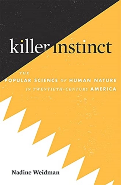 Killer Instinct - The Popular Science of Human Nature in Twentieth-Century America