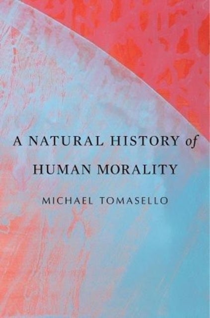 Bilde av A Natural History Of Human Morality Av Michael Tomasello