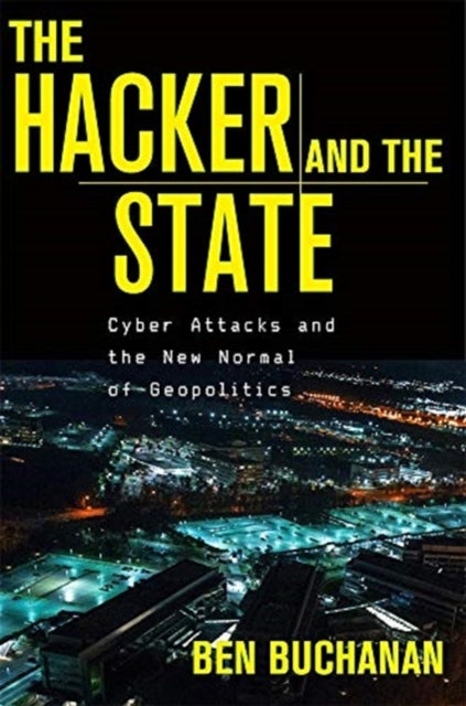 The Hacker and the State - Cyber Attacks and the New Normal of Geopolitics