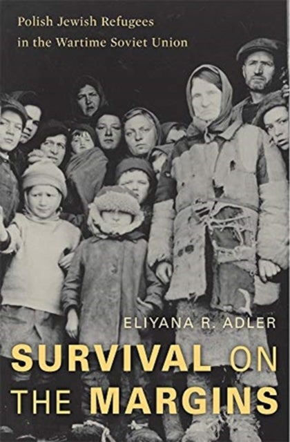 Survival on the Margins - Polish Jewish Refugees in the Wartime Soviet Union