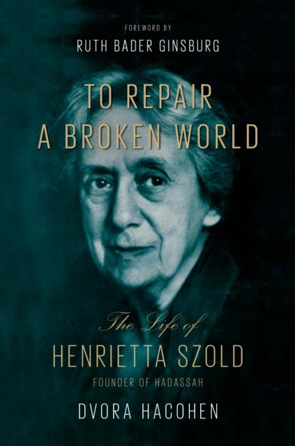 To Repair a Broken World - The Life of Henrietta Szold, Founder of Hadassah