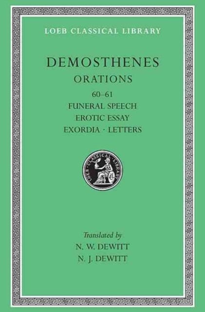 Orations, Volume VII - Orations 60¿61: Funeral Speech. Erotic Essay. Exordia. Letters