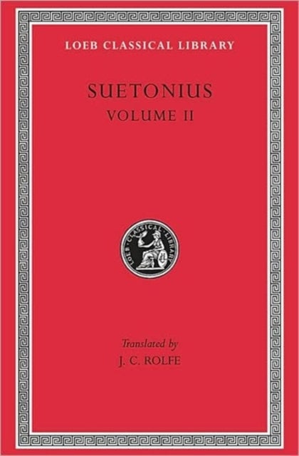 Lives of the Caesars, Volume II - Claudius. Nero. Galba, Otho, and Vitellius. Vespasian. Titus, Domitian. Lives of Illustrious Men: Gr