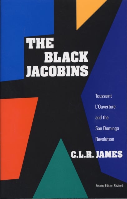 The Black Jacobins - Toussaint L'Ouverture and the San Domingo Revolution