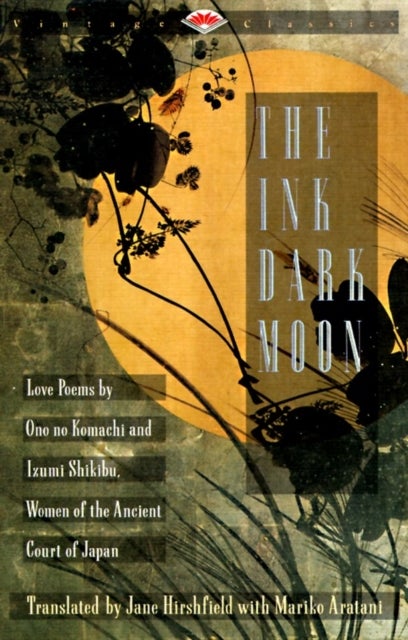 The Ink Dark Moon - Love Poems by Ono no Komachi and Izumi Shikibu, Women of the Ancient Court of Japan