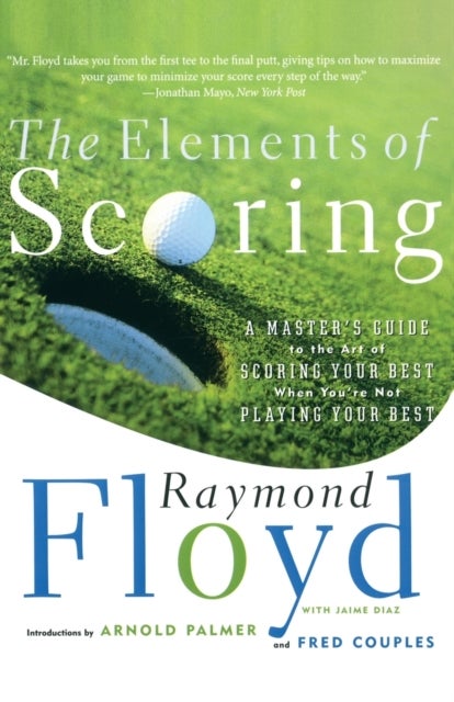 The Elements of Scoring - A Master's Guide to the Art of Scoring Your Best When You're Not Playing Your Best