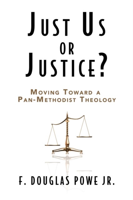 Just Us or Justice - Moving Toward a Pan-methodist Theology