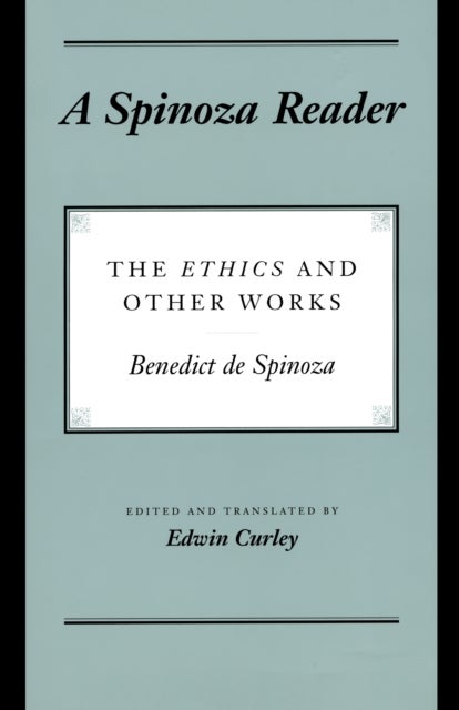 A Spinoza Reader - The Ethics and Other Works