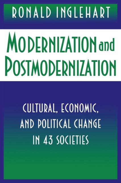 Modernization and Postmodernization - Cultural, Economic, and Political Change in 43 Societies